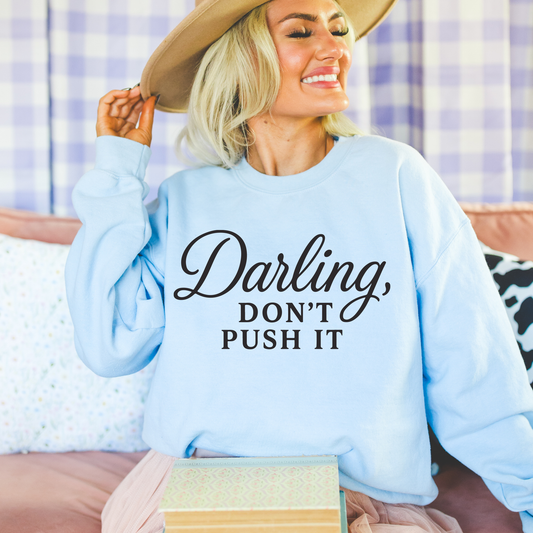 Darling, Don’t Push It Sweatshirt (Black Font) – Women’s Cozy Crewneck (Unisex)