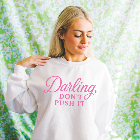 Darling, Don’t Push It Sweatshirt (Pink Font) – Women’s Cozy Crewneck (Unisex)